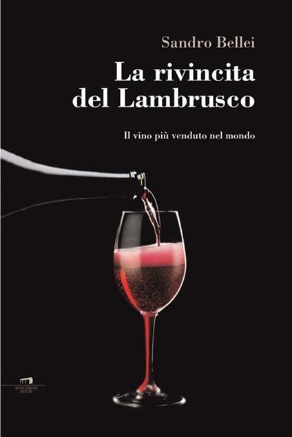 La rivincita del Lambrusco. Il vino più venduto nel mondo - Sandro Bellei - copertina