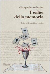 I calici della memoria. Il vino nella tradizione ebraica - Gianpaolo Anderlini - copertina
