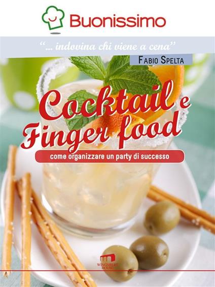 Cocktail e finger food. Come organizzare un party di successo - Fabio Spelta - ebook