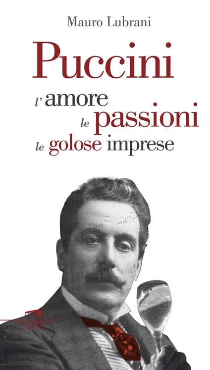Puccini. L'amore, le passioni, le golose imprese - Mauro Lubrani - ebook
