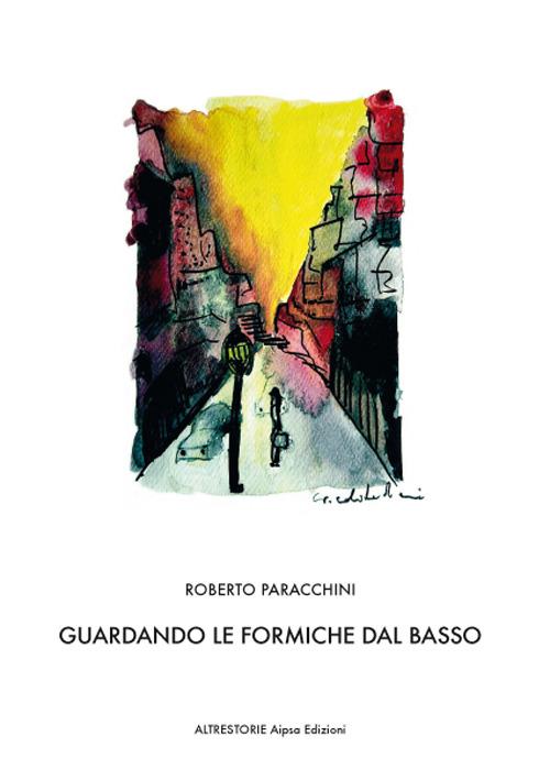 Guardando le formiche dal basso - Roberto Paracchini - copertina
