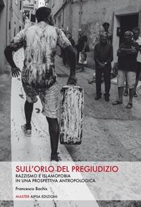Sull'orlo del pregiudizio. Razzismo e islamofobia in una prospettiva antropologica - Francesco Bachis - copertina