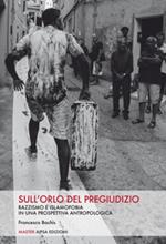 Sull'orlo del pregiudizio. Razzismo e islamofobia in una prospettiva antropologica