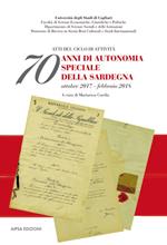 70 anni di autonomia speciale della Sardegna. Atti del ciclo di attività (ottobre 2017-febbraio 2018)