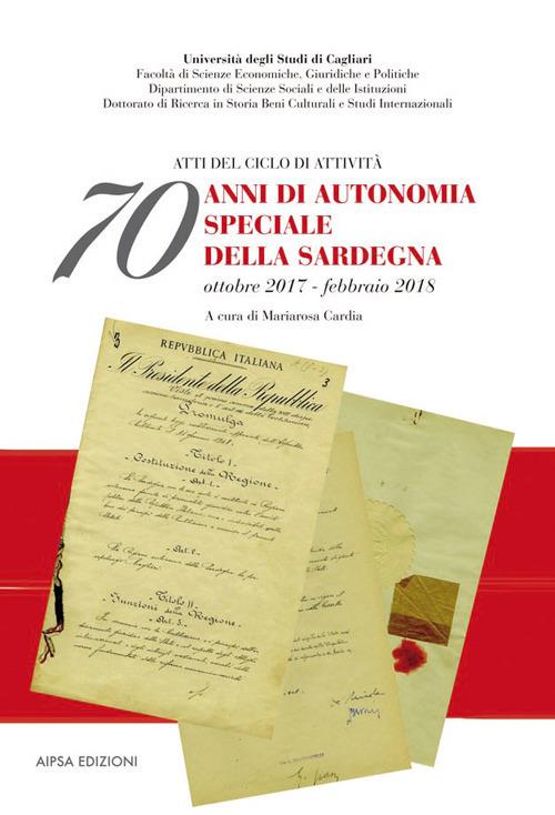 70 anni di autonomia speciale della Sardegna. Atti del ciclo di attività (ottobre 2017-febbraio 2018) - copertina