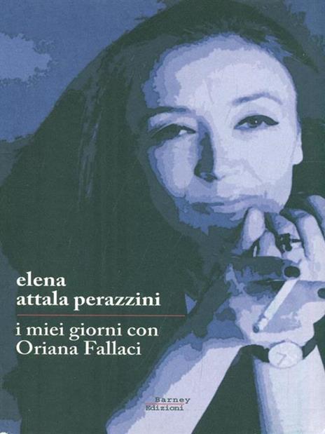 I miei giorni con Oriana Fallaci - Elena Attala Perazzini - 2