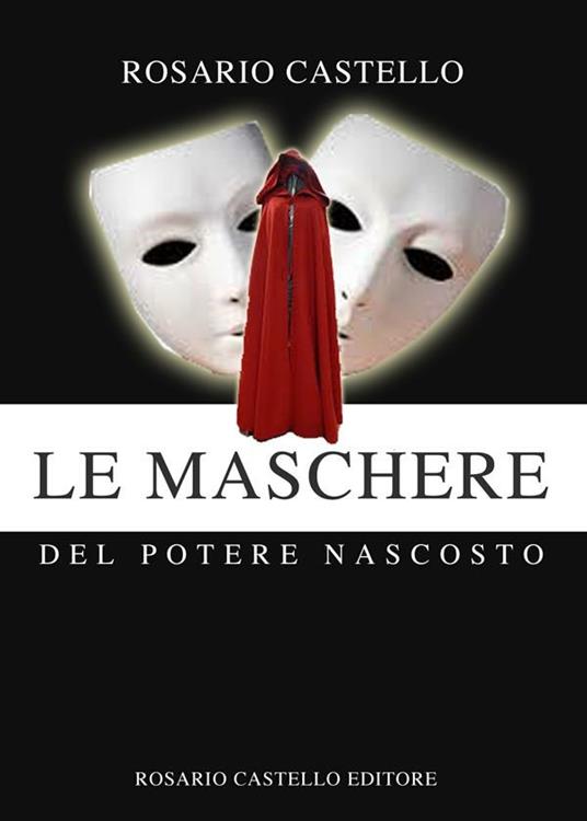 Le maschere del potere nascosto - Rosario Castello - ebook