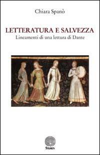 Letteratura e salvezza. Lineamenti di una lettura di Dante - Chiara Spanò - copertina