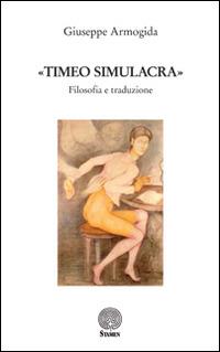 «Timeo simulacra». Filosofia e traduzione - Giuseppe Armogida - copertina