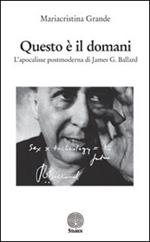 Questo è il domani. L'apocalisse postmoderna di James G. Ballard