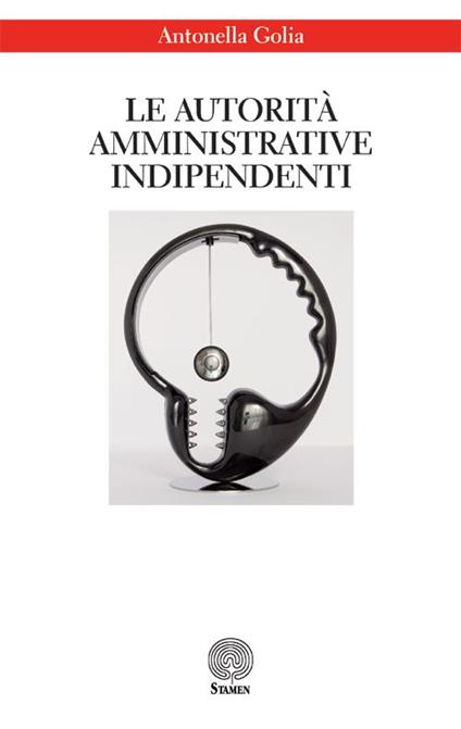 Le autorità amministrative indipendenti - Antonella Golia - copertina