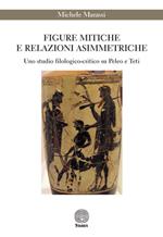 Figure mitiche e relazioni asimmetriche. Uno studio filologico-critico su Peleo e Teti