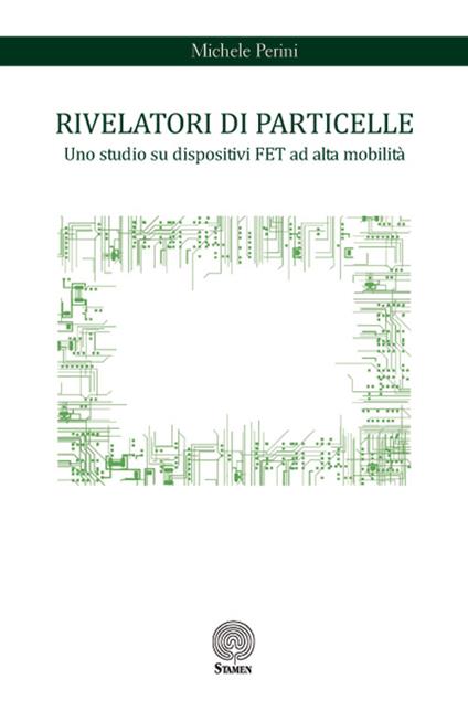 Rivelatori di particelle. Uno studio su dispositivi FET ad alta mobilità - Michele Perini - copertina