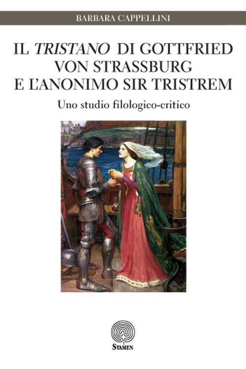 Il «Tristano» di Gottfried von Strassburg e l'anonimo sir Tristrem. Uno studio filologico-critico - Barbara Cappellini - copertina