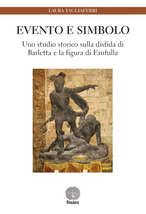 Evento e simbolo. Uno studio storico sulla disfida di Barletta e la figura di Fanfulla - Laura Tagliaferri - copertina