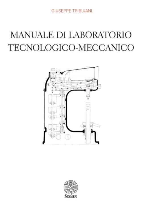 Manuale di laboratorio tecnologico-meccanico - Giuseppe Tribuiani - copertina