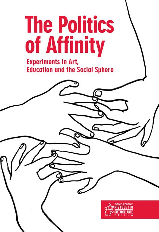 The politics of affinity. Experiments in art, education and the social sphere. Ediz. italiana e inglese - copertina