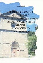 Il ruolo socio culturale della parrocchia Santuario di Santa Maria delle Grazie al Calcinaio di Cortona