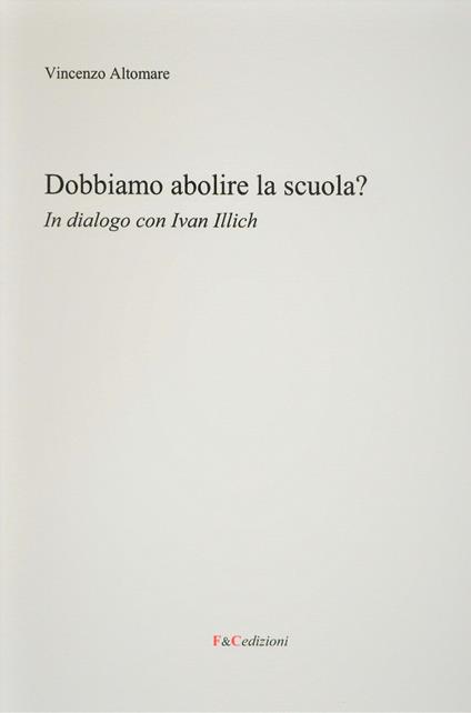 Dobbiamo abolire la scuola? In dialogo con Ivan Illich - Vincenzo Altomare - copertina