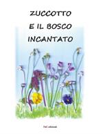 Zuccotto e il bosco incantato. Ediz. illustrata