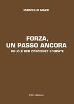 Forza, un passo ancora. Pillole per coscienze educate