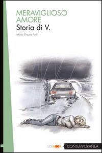 Meraviglioso amore. Storia di V. - M. Grazia Forli - copertina
