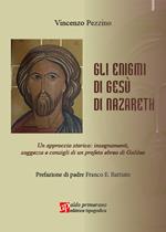 Gli enigmi di Gesù di Nazareth. Un approccio storico: insegnamenti, saggezza e consigli di un profeta ebreo di Galilea