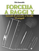 Forcella a raggi X. Manuale di uncinetto a forcella. 10 progetti