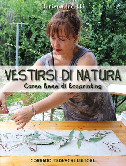 Vestirsi di natura. Corso base di ecoprinting - Doriana Incitti - copertina