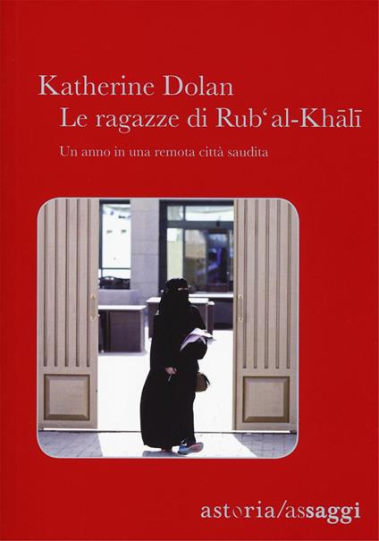 Le ragazze di Rub'Al-Khali. Un anno in una remota città saudita - Katherine L. Dolan - copertina