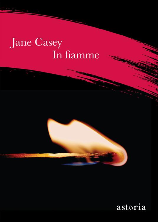 In fiamme - Jane Casey - copertina
