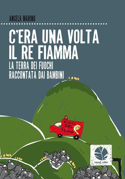 C'era una volta il re Fiamma. La terra dei fuochi raccontata dai bambini - Angela Marino - ebook