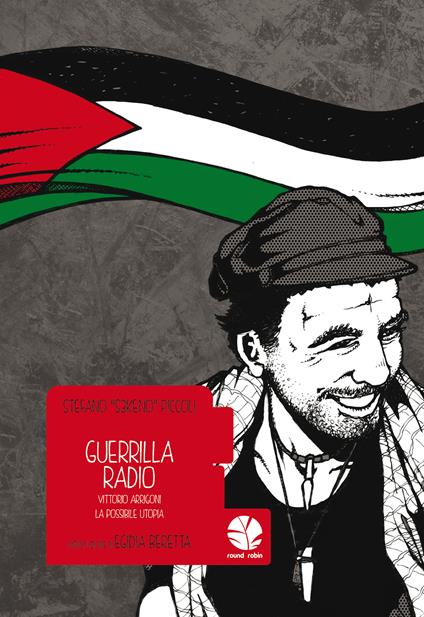 Guerrilla Radio. Vittorio Arrigoni, la possibile utopia - Stefano «S3keno» Piccoli - ebook