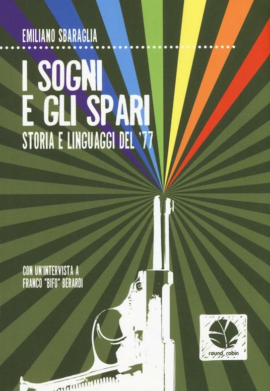 I sogni e gli spari. Storie e linguaggi del '77 - Emiliano Sbaraglia - copertina