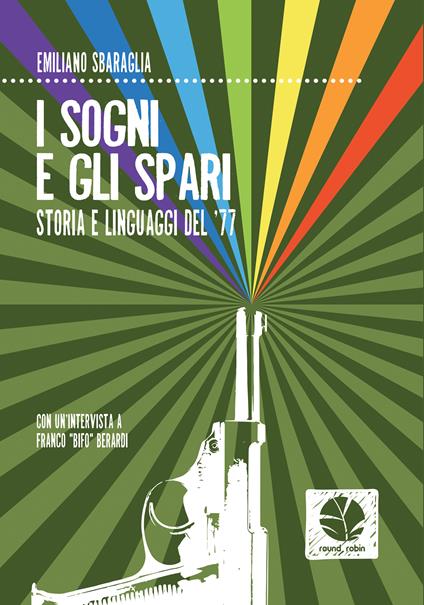 I sogni e gli spari. Storie e linguaggi del '77 - Emiliano Sbaraglia - ebook