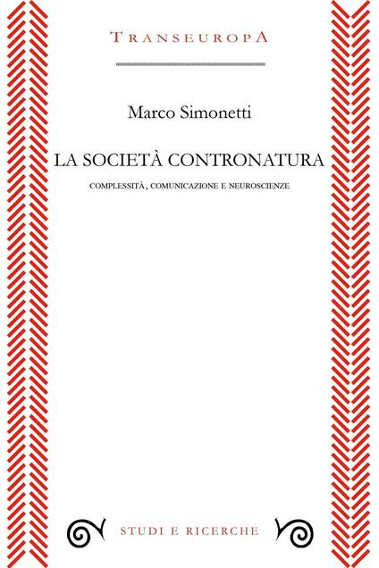 La società contronatura. Complessità, comunicazione e neuroscienze - Marco Simonetti - copertina