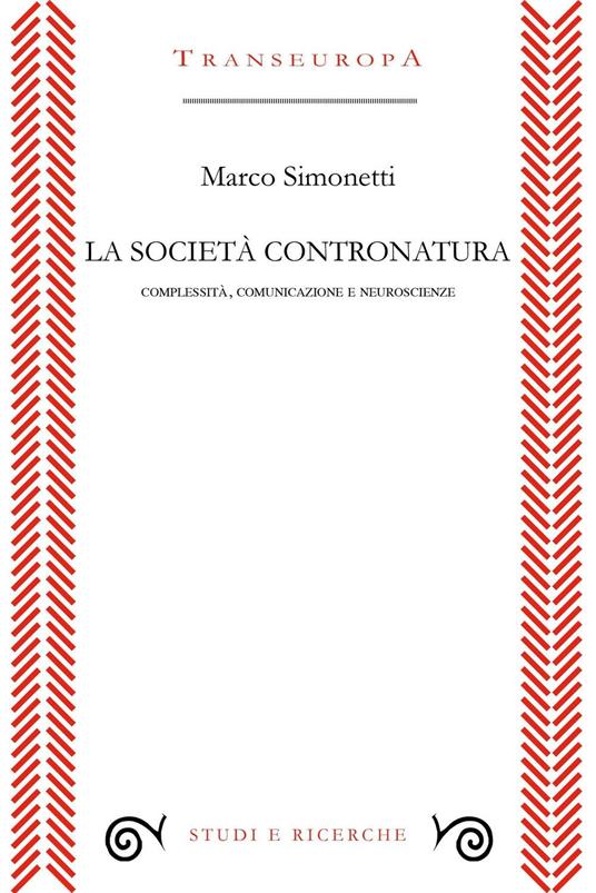 La società contronatura. Complessità, comunicazione e neuroscienze - Marco Simonetti - copertina