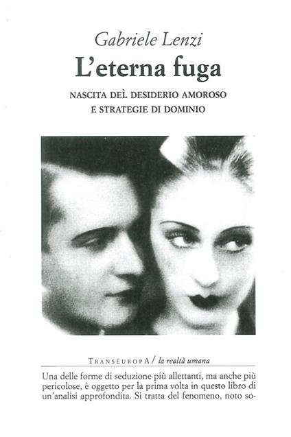 L'eterna fuga. Nascita del desiderio amoroso e strategie di dominio - Gabriele Lenzi - copertina