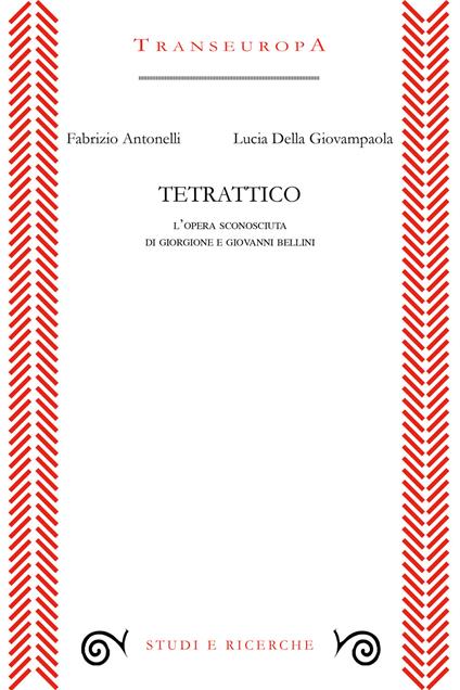 Tetrattico. L'opera sconosciuta di Giorgione e Giovanni Bellini - Fabrizio Antonelli,Lucia Della Giovampaola - copertina
