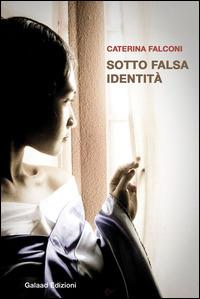 Sotto falsa identità - Caterina Falconi - copertina