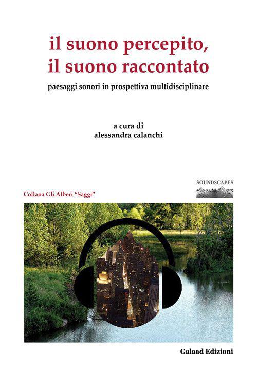 Il suono percepito, il suono raccontato. Paesaggi sonori in prospettiva multidisciplinare - copertina