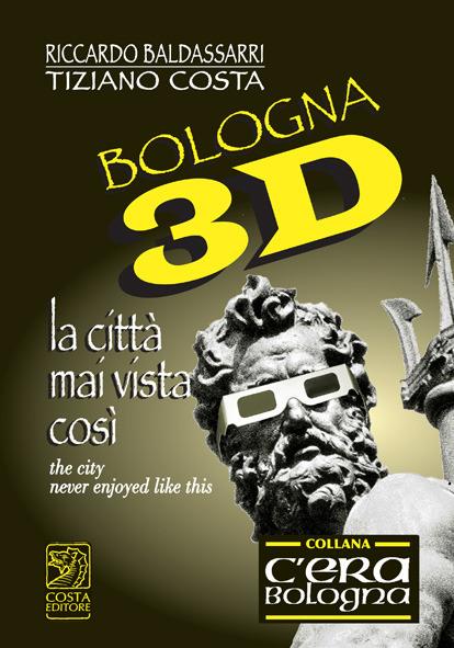 Bologna 3D. La città mai vista così. Con gadget. Ediz. italiana e inglese - Riccardo Baldassarri,Tiziano Costa - copertina