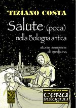 Salute (poca) nella Bologna antica. Storie semiserie di medicina