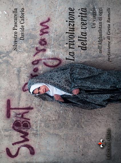 La rivoluzione della verità. Un viaggio nell'Afghanistan di oggi - Silvestro Pascarella,Davide Caforio - copertina