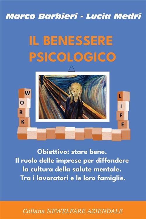 Il benessere psicologico. Obiettivo: stare bene. Il ruolo delle imprese per diffondere la cultura della salute mentale. Tra i lavoratori e le loro famiglie - Marco Barbieri,Lucia Medri - ebook