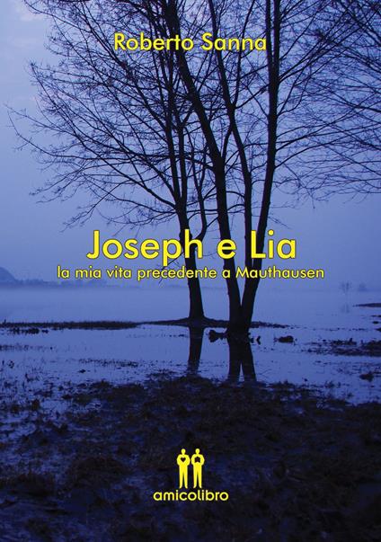 Joseph e Lia. La mia vita precedente a Mauthausen - Roberto Sanna - copertina