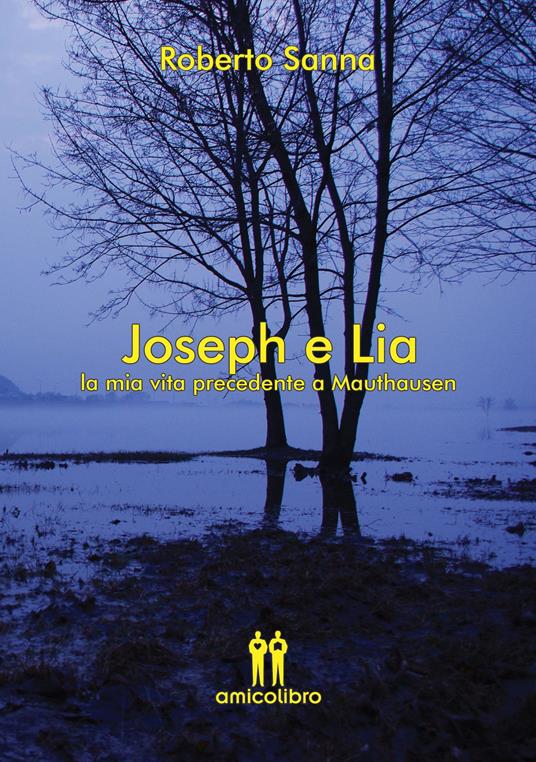 Joseph e Lia. La mia vita precedente a Mauthausen - Roberto Sanna - copertina