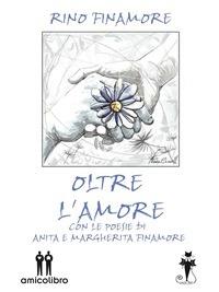 Oltre l'amore - Anita Finamore,Margherita Finamore,Rino Finamore - ebook