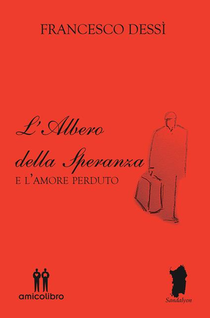 L' albero della speranza e l'amore perduto - Francesco Dessì - copertina