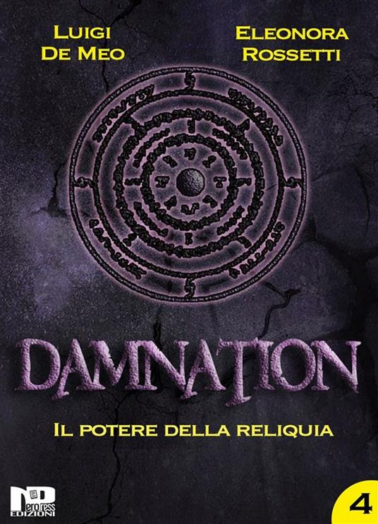 Il potere della reliquia. Damnation. Vol. 4 - Luigi De Meo,Eleonora Rossetti - ebook
